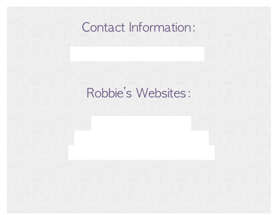 
     Contact Information:

     RobbieannD@gmail.com


     Robbie’s Websites:

     One on One NYC
        www.love-violence.com
      www.RADExperience.com